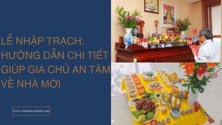 Lễ Nhập Trạch: Hướng Dẫn Chi Tiết A-Z Giúp Gia Chủ An Tâm Về Nhà Mới