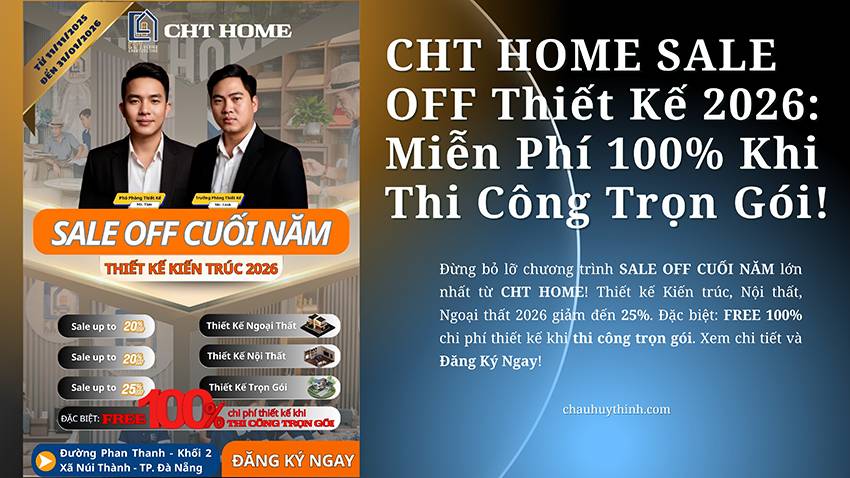 CHT HOME SALE OFF Thiết Kế 2026: Miễn Phí 100% Khi Thi Công Trọn Gói!
