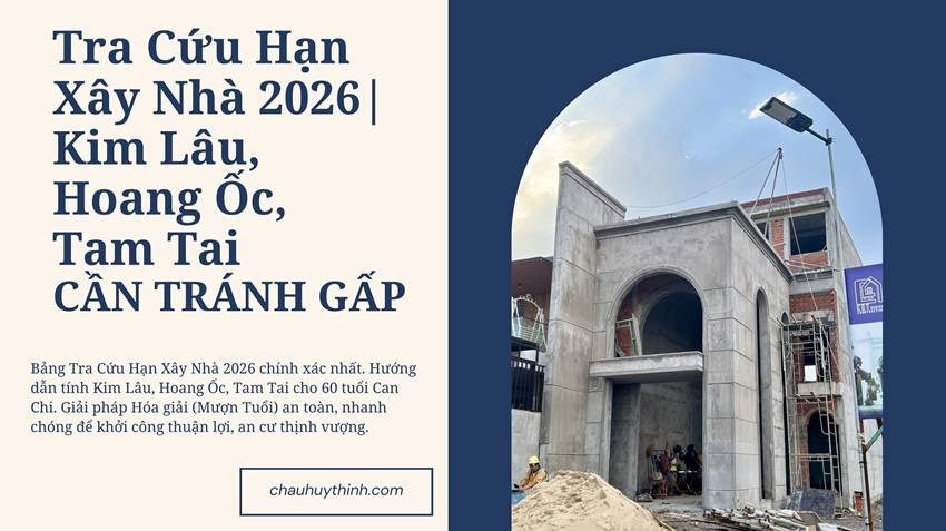 Tra Cứu Hạn Xây Nhà 2026| Kim Lâu, Hoang Ốc, Tam Tai CẦN TRÁNH GẤP