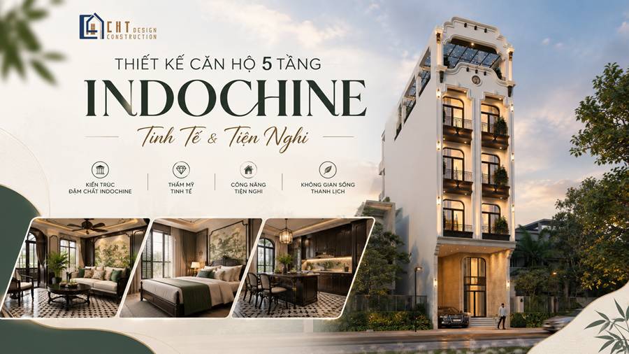 Thiết Kế Căn Hộ 4 Tầng Indochine| Tinh Tế & Tiện Nghi